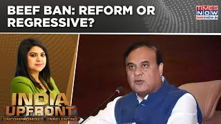 Himanta Biswa Sarma's Bold Announcement On Beef Ban, Is It Reform Or Regressive? | India Upfront