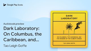 Dark Laboratory: On Columbus, the Caribbean،… توسط Tao Leigh Goffe · پیش نمایش کتاب صوتی