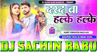 #Darad Ba #Halke Halke #Neelkamal Singh Hard Vibration Mixx Dj Sachin Babu BassKing