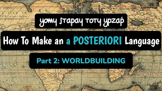 How to Make an A Posteriori Language - Part 2: Worldbuilding and Historical Context Conlang Showcase