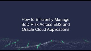 Webinar: How to Efficiently Manage SoD Risk Across EBS and Oracle Cloud Applications