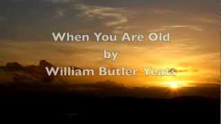 "When You Are Old"-WB Yeats-Irish Poetry-Poems about life and Love-Spiritual-Sad-Beautiful-Romantic