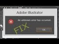 How to fix problem of  an unknown error has occurred on Illustrator CS6