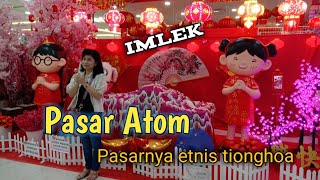 PASAR ATOM menjelang IMLEK.//Pengunjung dari Etnis Tionghoa MEMBLUDAK.