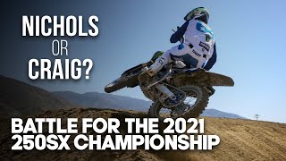 NICHOLS or CRAIG? | Battle for the 2021 250SX Championship