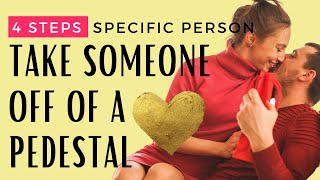 4 Easy Ways to Take Someone Off of a Pedestal | Specific Person | Veronica Isles Law of Attraction