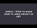 Array : How to make json to json object in c#?