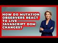 How Do Mutation Observers React To Live JavaScript DOM Changes? - JavaScript Toolkit
