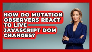 How Do Mutation Observers React To Live JavaScript DOM Changes? - JavaScript Toolkit