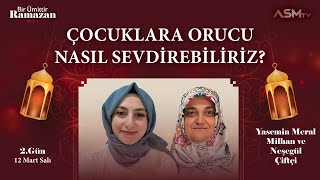 2. GÜN | BİR ÜMİTTİR RAMAZAN | NEŞEGÜL ÇİFTÇİ-YASEMİN MİLHAN | ÇOCUKLARA ORUCU NASIL SEVDİREBİLRİZ?