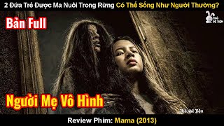 2 Đứa Trẻ Được Ma Nuôi Trong Rừng Có Thể Sống Như Người Thường? | Review Phim: Mama | Mẹ Ma 2013