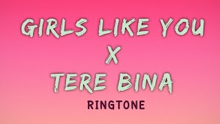 Girls Like You X Tere Bina | Remix Ringtone | MAD BEATS (DOWNLOAD NOW 👇👇)