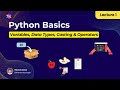 Python Basics Lecture 1: Variables, Data Types, Casting & Operators