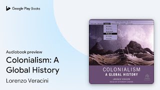 Colonialism: A Global History by Lorenzo Veracini · Audiobook preview