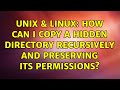 Unix & Linux: How can I copy a hidden directory recursively and preserving its permissions?