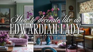 How to Decorate Like an Edwardian Lady: Soft Florals, Ornate Details \u0026 Timeless Charm of the Past 🌹