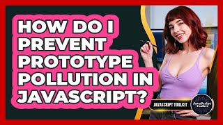 How Do I Prevent Prototype Pollution In JavaScript? - JavaScript Toolkit