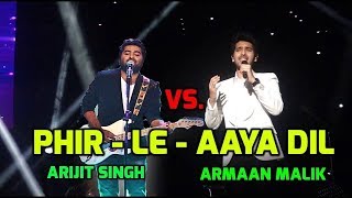 Armaan Malik Vs  Arijit Singh Phir Le Aaya Live 2018