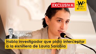 Exclusiva: habla el investigador que pidió interceptar a la exniñera de Laura Sarabia