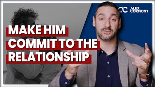 THE solution to MAKE HIM COMMIT to the relationship