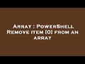 Array : PowerShell Remove item [0] from an array