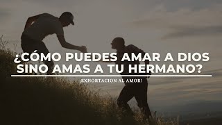 ¿Cómo puedes AMAR a DIOS SINO AMAS a tu HERMANO?, 2022 | Exhortación al amor al prójimo - (AUDIO)