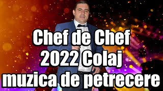 CHEF DE CHEF 2022 Colaj muzica de Petrecere NOU 2022 CEL MAI BUN COLAJ - MUZICA DE PETRECERE