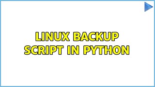 Linux backup script in Python (2 Solutions!!)