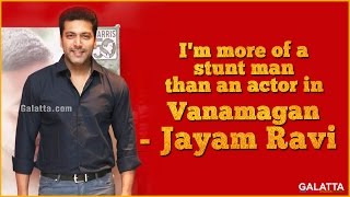 I'm more of a stunt man than an actor in Vanamagan - Jayam Ravi