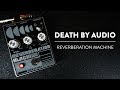 Riff And Run: Death By Audio Reverberation Machine Reverb Demo