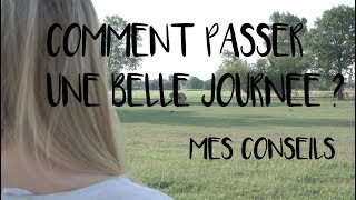 Comment passer une belle journée ? | Mes conseils - By Pauline