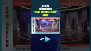 QƏRBİN İTTİHAMLARINA VAQİF MUSTAFAZADƏLİ CAVAB