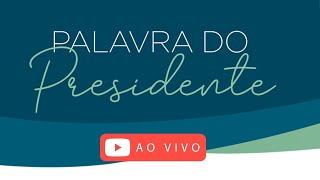 Programa Palavra do Presidente - 21ª Edição