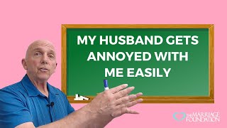 My Husband Gets Annoyed with Me Easily