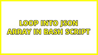 Loop into JSON Array in Bash Script (2 Solutions!!)
