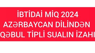 İBTİDAİ MİQ 2024-QƏBUL TİPLİ SUALIN İZAHI.