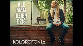 KOLOROFONIA - ALE MAM DZIEŃ DZIŚ