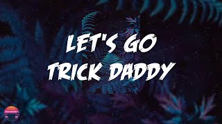 Trick Daddy - Let's Go (feat. Big D & Twista) (Lyrics Video)