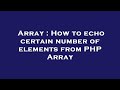 Array : How to echo certain number of elements from PHP Array