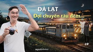 Đợi chuyến tàu đêm Đà Lạt: Nơi những mệt mỏi dừng lại | Gia Đình Vivu