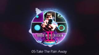 05 - Take The Pain Away - DRIPS (DRUGS IN THE KITCHEN II)