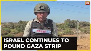 Israel War: Gaurav Sawant Reports From Gaza Border As Israel Continues To Pound On Across North Gaza