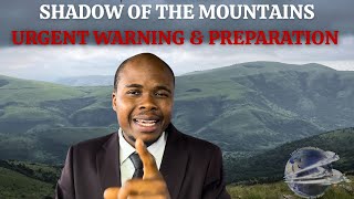 SHADOW OF THE MOUNTAINS_ URGENT WARNING & PREPARATION