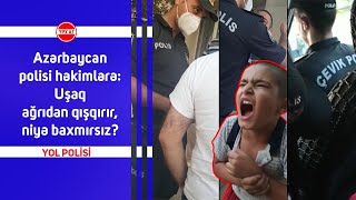 Azərbaycan polisi həkimlərə: Uşaq ağrıdan qışqırır, niyə baxmırsız?