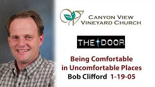 Being Comfortable in Uncomfortable Places | Bob Clifford 1-19-05