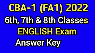 CBA -1 (FA-1)2022 -- 6th,7th \u0026 8th Classes  ENGLISH Exam Answer Key.