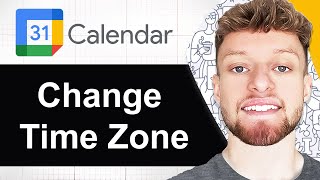 How To Change Time Zone in Google Calendar (Step By Step)
