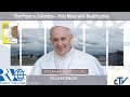 2017.09.08 Pope Francis in Colombia – Holy Mass with Beatification