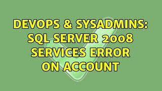 DevOps & SysAdmins: SQL Server 2008 services error on account
