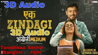 Ek Zindagi - 3D Song | Angrezi Medium | Irrfan | Kareena | Tanishkaa Sanghvi | Sachin Jigar |